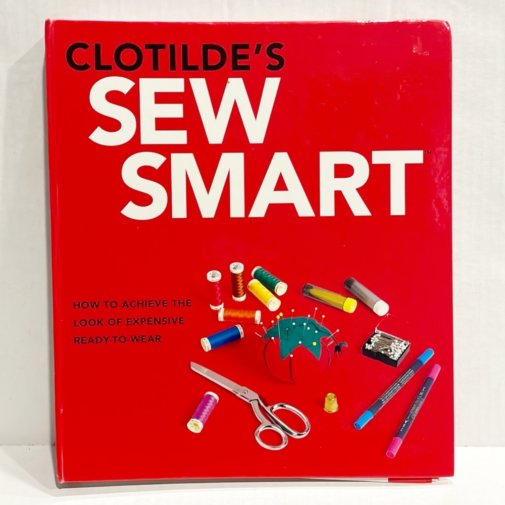 Clotilde’s Sew Smart: How To Achieve The Look Of Expensive‎ Ready -To -Wear Book